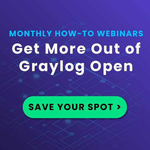 Promotional banner reading Monthly How-To Webinars, Get More Out of Graylog Open, with a Save Your Spot button.